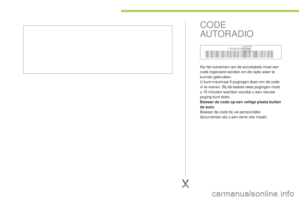 CITROEN C-ZERO 2016  Instructieboekjes (in Dutch) c-zero_nl_ chap13_index-alpha_ed01-2014
na het losnemen van de accukabels moet een 
code ingevoerd worden om de radio weer te 
kunnen gebruiken.
u

 kunt maximaal 5   pogingen doen om de code 
in te v
