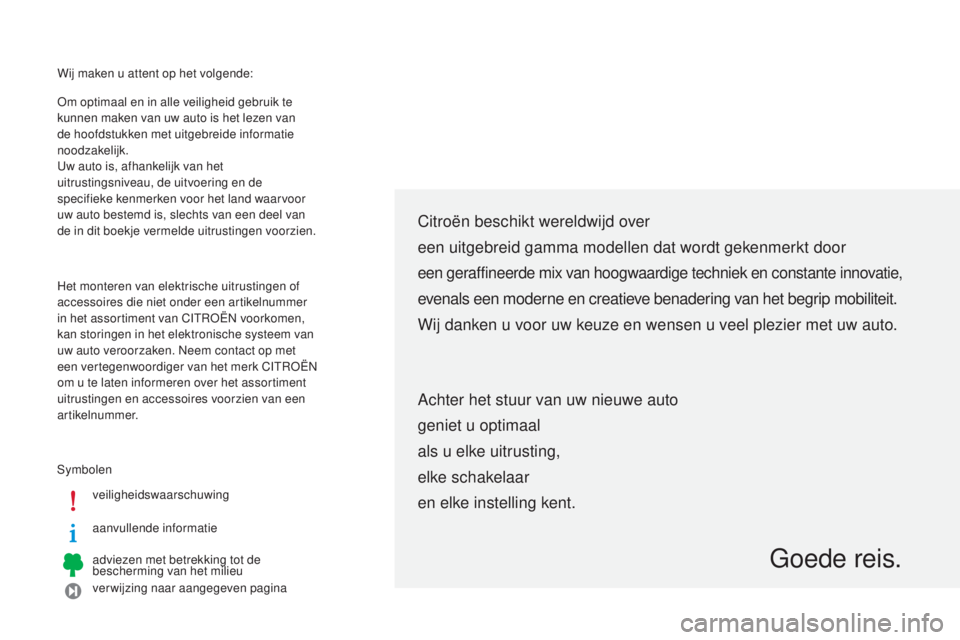 CITROEN C-ZERO 2016  Instructieboekjes (in Dutch) Wij maken u attent op het volgende:
sym
bolenveiligheidswaarschuwing
aanvullende informatie
adviezen met betrekking tot de 
bescherming van het milieu
verwijzing naar aangegeven pagina
om o

ptimaal e
