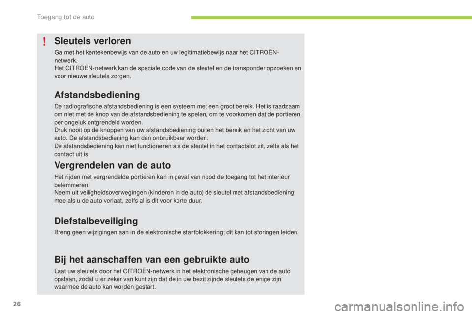 CITROEN C-ZERO 2016 Instructieboekjes (in Dutch) 26
c-zero_nl_ chap02_ouvertures_ed01-2014
Sleutels verloren
Ga met het kentekenbewijs van de auto en uw legitimatiebewijs naar het cIt roËn-
n etwerk.
Het
c
It
ro
Ën-
netwerk kan de speciale code CITROEN C-ZERO 2016 Instructieboekjes (in Dutch) 26
c-zero_nl_ chap02_ouvertures_ed01-2014
Sleutels verloren
Ga met het kentekenbewijs van de auto en uw legitimatiebewijs naar het cIt roËn-
n etwerk.
Het
c
It
ro
Ën-
netwerk kan de speciale code