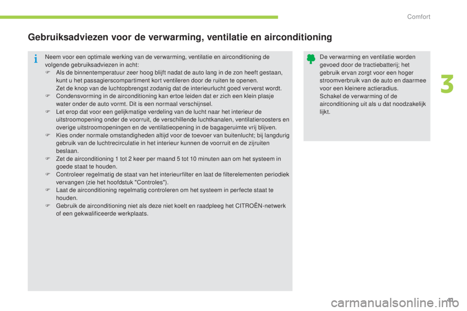 CITROEN C-ZERO 2016 Instructieboekjes (in Dutch) 41
c-zero_nl_ chap03_confort_ed01-2014
neem voor een optimale werking van de ver warming, ventilatie en airconditioning de
volgende gebruiksadviezen in acht:
F
A
ls de binnentemperatuur zeer hoog CITROEN C-ZERO 2016 Instructieboekjes (in Dutch) 41
c-zero_nl_ chap03_confort_ed01-2014
neem voor een optimale werking van de ver warming, ventilatie en airconditioning de
volgende gebruiksadviezen in acht:
F
A
ls de binnentemperatuur zeer hoog
