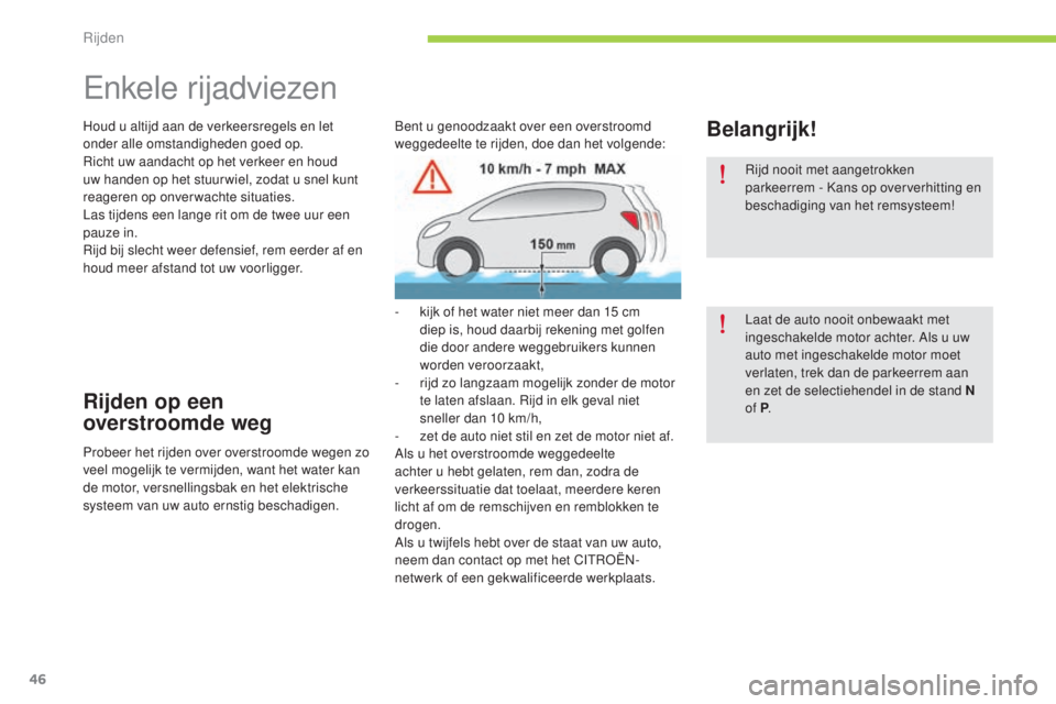 CITROEN C-ZERO 2016 Instructieboekjes (in Dutch) 46
c-zero_nl_ chap04_conduite_ed01-2014
enkele rijadviezen
Houd u altijd aan de verkeersregels en let
onder alle omstandigheden goed op.
ri
cht uw aandacht op het verkeer en houd
uw handen op het s CITROEN C-ZERO 2016 Instructieboekjes (in Dutch) 46
c-zero_nl_ chap04_conduite_ed01-2014
enkele rijadviezen
Houd u altijd aan de verkeersregels en let
onder alle omstandigheden goed op.
ri
cht uw aandacht op het verkeer en houd
uw handen op het s
