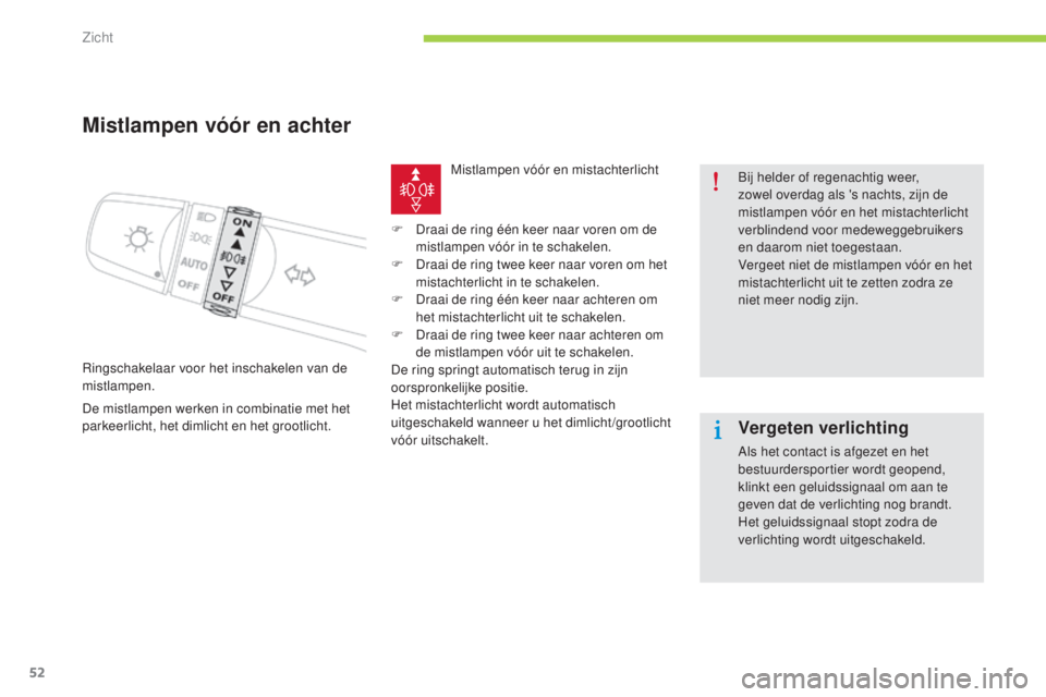 CITROEN C-ZERO 2016 Instructieboekjes (in Dutch) 52
c-zero_nl_ chap05_visibilite_ed01-2014
Mistlampen vóór en achter
ringschakelaar voor het inschakelen van de
mistlampen.
De mistlampen werken in combinatie met het
parkeerlicht, het dimlicht en CITROEN C-ZERO 2016 Instructieboekjes (in Dutch) 52
c-zero_nl_ chap05_visibilite_ed01-2014
Mistlampen vóór en achter
ringschakelaar voor het inschakelen van de
mistlampen.
De mistlampen werken in combinatie met het
parkeerlicht, het dimlicht en