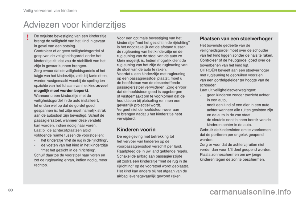 CITROEN C-ZERO 2016 Instructieboekjes (in Dutch) 80
c-zero_nl_ chap07_securite-enfants_ed01-2014
De onjuiste bevestiging van een kinderzitje
brengt de veiligheid van het kind in gevaar
in geval van een botsing.
co
ntroleer of er geen veiligheidsg CITROEN C-ZERO 2016 Instructieboekjes (in Dutch) 80
c-zero_nl_ chap07_securite-enfants_ed01-2014
De onjuiste bevestiging van een kinderzitje
brengt de veiligheid van het kind in gevaar
in geval van een botsing.
co
ntroleer of er geen veiligheidsg