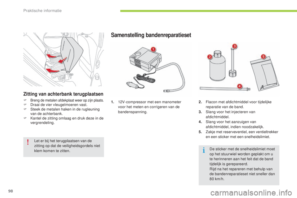CITROEN C-ZERO 2016 Instructieboekjes (in Dutch) 98
c-zero_nl_ chap08_info-pratiques_ed01-2014
1. 12V-compressor met een manometer
voor het meten en corrigeren van de
bandenspanning.
Samenstelling bandenreparatieset
2. Flacon met afdichtmiddel voo CITROEN C-ZERO 2016 Instructieboekjes (in Dutch) 98
c-zero_nl_ chap08_info-pratiques_ed01-2014
1. 12V-compressor met een manometer
voor het meten en corrigeren van de
bandenspanning.
Samenstelling bandenreparatieset
2. Flacon met afdichtmiddel voo