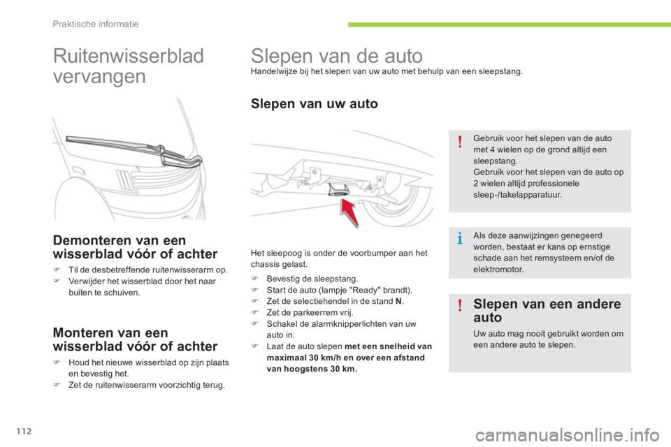 CITROEN C-ZERO 2014  Instructieboekjes (in Dutch) Praktische informatie
112
   
 
 
 
 
Slepen van de auto  
Handelwijze bij het slepen van uw auto met behulp van een sleepstang. 
 
 
Slepen van uw auto 
 
Het sleepoog is onder de voorbumper aan het 
