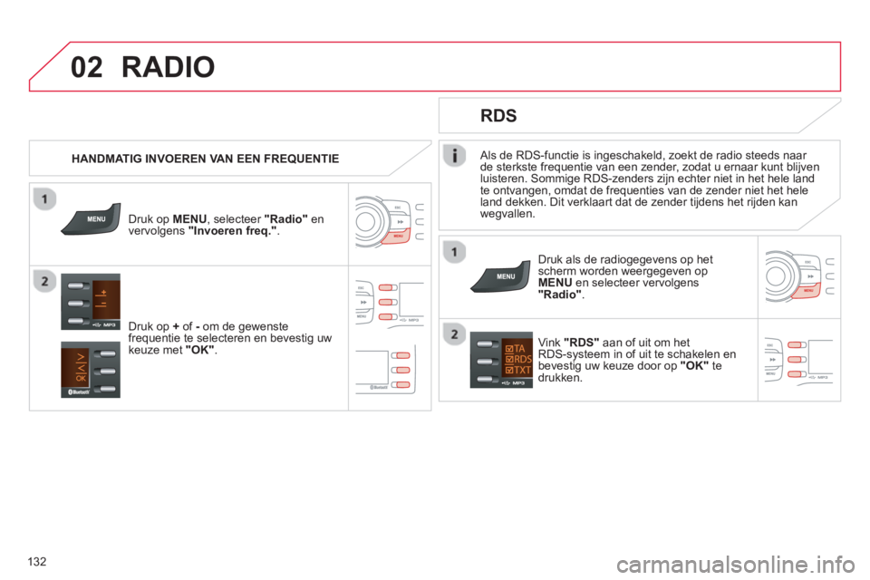 CITROEN C-ZERO 2014 Instructieboekjes (in Dutch) 02
132
Als de RDS-functie is ingeschakeld, zoekt de radio steeds naar
de sterkste frequentie van een zender, zodat u ernaar kunt blijven
luisteren. Sommige RDS-zenders zijn echter niet in het he CITROEN C-ZERO 2014 Instructieboekjes (in Dutch) 02
132
Als de RDS-functie is ingeschakeld, zoekt de radio steeds naar
de sterkste frequentie van een zender, zodat u ernaar kunt blijven
luisteren. Sommige RDS-zenders zijn echter niet in het he