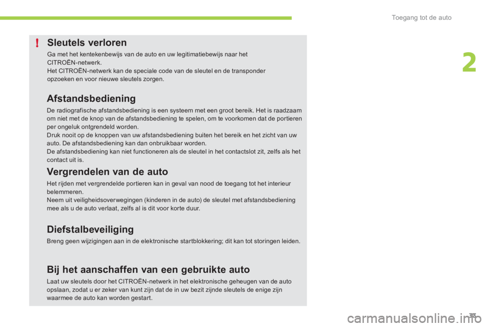 CITROEN C-ZERO 2012 Instructieboekjes (in Dutch) 2
!
Toegang tot de auto
33
Sleutels verloren
Ga met het kentekenbewijs van de auto en uw legitimatiebewijs naar het CITROËN-netwerk.
Het CITROËN-netwerk kan de speciale code v CITROEN C-ZERO 2012 Instructieboekjes (in Dutch) 2
!
Toegang tot de auto
33
Sleutels verloren
Ga met het kentekenbewijs van de auto en uw legitimatiebewijs naar het CITROËN-netwerk.
Het CITROËN-netwerk kan de speciale code v