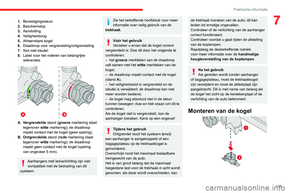 CITROEN C3 AIRCROSS 2021  Instructieboekjes (in Dutch) 135
Praktische informatie
71.Bevestigingssteun
2. Beschermdop
3. Aansluiting
4. Veiligheidsoog
5. Afneembare kogel
6. Draaiknop voor vergrendeling/ontgrendeling
7. Slot met sleutel
8. Label voor het n