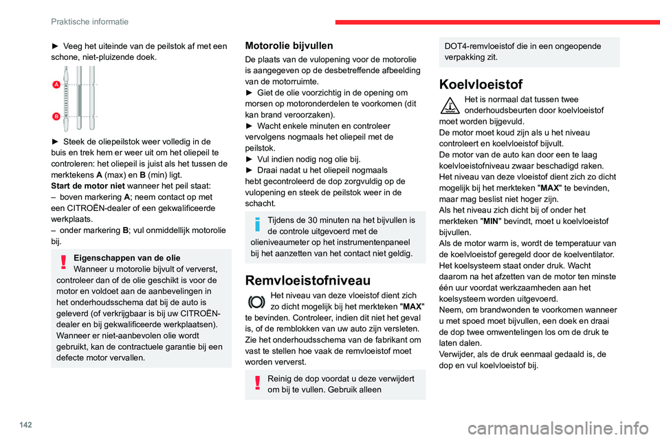 CITROEN C3 AIRCROSS 2021 Instructieboekjes (in Dutch) 142
Praktische informatie
Koelen van de motor als deze wordt afgezet
De koelventilator van de motor kan starten
nadat de motor is afgezet.
Wees voorzichtig met voorwerpen
of kleding die in de propel CITROEN C3 AIRCROSS 2021 Instructieboekjes (in Dutch) 142
Praktische informatie
Koelen van de motor als deze wordt afgezet
De koelventilator van de motor kan starten
nadat de motor is afgezet.
Wees voorzichtig met voorwerpen
of kleding die in de propel