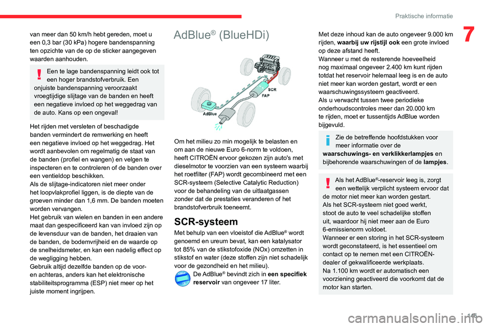 CITROEN C3 AIRCROSS 2021 Instructieboekjes (in Dutch) 145
Praktische informatie
7van meer dan 50 km/h hebt gereden, moet u
een 0,3 bar (30 kPa) hogere bandenspanning
ten opzichte van de op de sticker aangegeven
waarden aanhouden.
Een te lage bandenspa CITROEN C3 AIRCROSS 2021 Instructieboekjes (in Dutch) 145
Praktische informatie
7van meer dan 50 km/h hebt gereden, moet u
een 0,3 bar (30 kPa) hogere bandenspanning
ten opzichte van de op de sticker aangegeven
waarden aanhouden.
Een te lage bandenspa