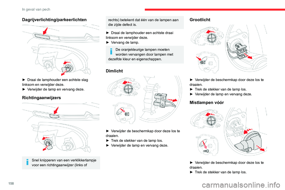 CITROEN C3 AIRCROSS 2021 Instructieboekjes (in Dutch) 158
In geval van pech
► Draai de lamp een kwartslag naar links, trek de lamp eruit en vervang de lamp.
Achterlichten
1.Remlichten / parkeerlichten (W21/5W)
2. Richtingaanwijzers (WY21W)
3. Achteruit CITROEN C3 AIRCROSS 2021 Instructieboekjes (in Dutch) 158
In geval van pech
► Draai de lamp een kwartslag naar links, trek de lamp eruit en vervang de lamp.
Achterlichten
1.Remlichten / parkeerlichten (W21/5W)
2. Richtingaanwijzers (WY21W)
3. Achteruit