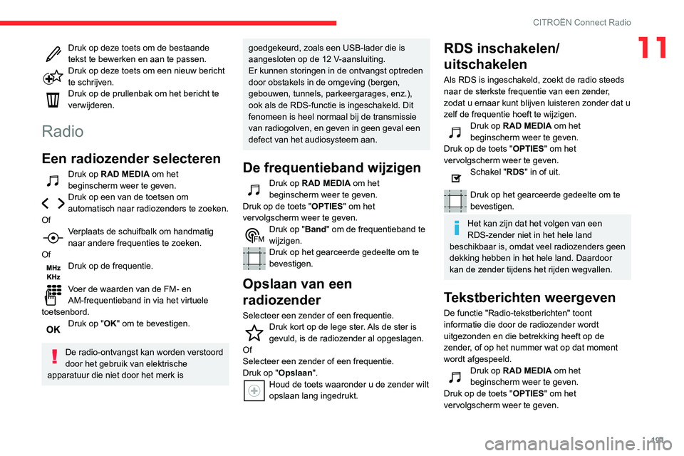 CITROEN C3 AIRCROSS 2021 Instructieboekjes (in Dutch) 191
CITROËN Connect Radio
11Druk op deze toets om de bestaande tekst te bewerken en aan te passen.Druk op deze toets om een nieuw bericht te schrijven.Druk op de prullenbak om het bericht te
verwijd CITROEN C3 AIRCROSS 2021 Instructieboekjes (in Dutch) 191
CITROËN Connect Radio
11Druk op deze toets om de bestaande tekst te bewerken en aan te passen.Druk op deze toets om een nieuw bericht te schrijven.Druk op de prullenbak om het bericht te
verwijd