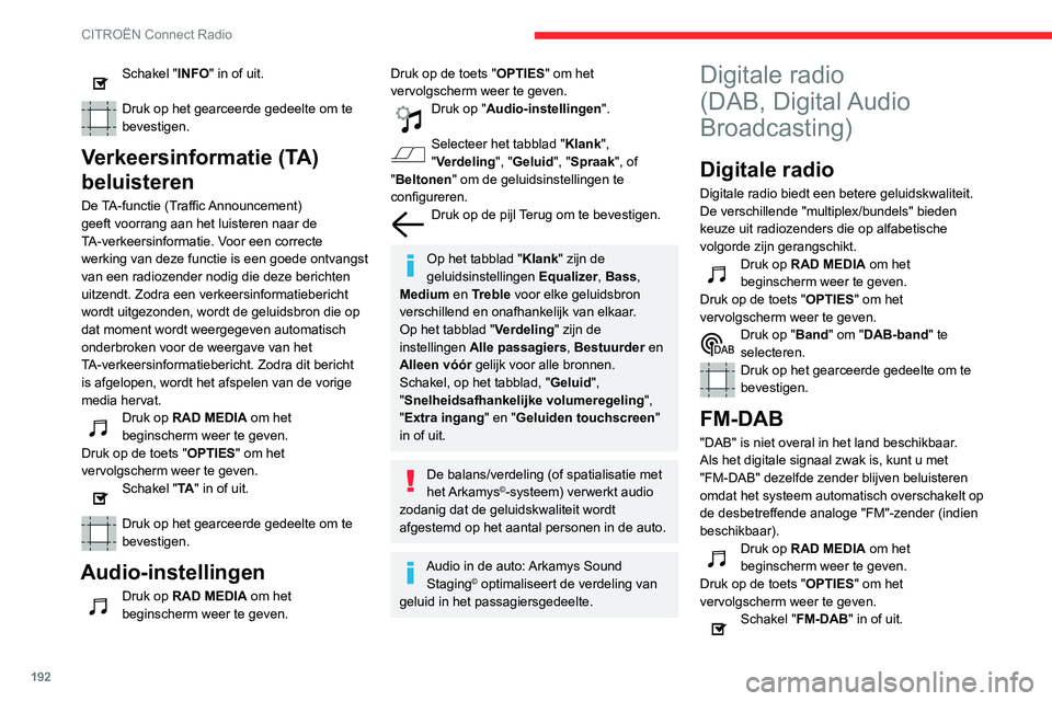 CITROEN C3 AIRCROSS 2021 Instructieboekjes (in Dutch) 192
CITROËN Connect Radio
Druk op het gearceerde gedeelte om te bevestigen.
Als "FM-DAB" is geactiveerd, kan er een onderbreking van een paar seconden zijn
wanneer het systeem schakelt naar CITROEN C3 AIRCROSS 2021 Instructieboekjes (in Dutch) 192
CITROËN Connect Radio
Druk op het gearceerde gedeelte om te bevestigen.
Als "FM-DAB" is geactiveerd, kan er een onderbreking van een paar seconden zijn
wanneer het systeem schakelt naar