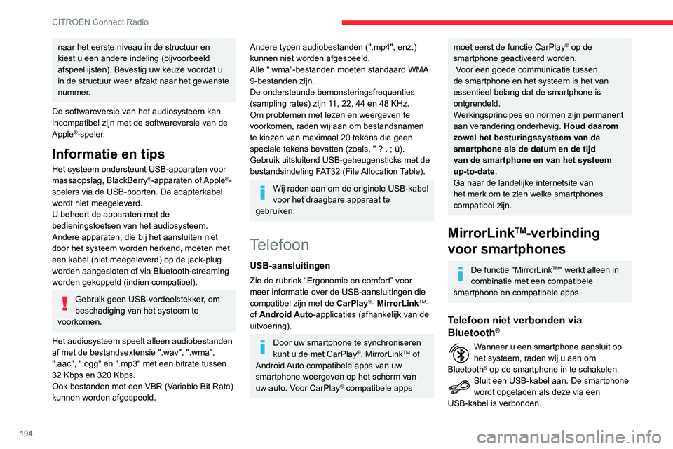 CITROEN C3 AIRCROSS 2021 Instructieboekjes (in Dutch) 194
CITROËN Connect Radio
Druk op het scherm van het systeem op "Telefoon" om het beginscherm weer te
geven.
Druk op "MirrorLinkTM" om de app in het
systeem te starten.
Bij bepaalde CITROEN C3 AIRCROSS 2021 Instructieboekjes (in Dutch) 194
CITROËN Connect Radio
Druk op het scherm van het systeem op "Telefoon" om het beginscherm weer te
geven.
Druk op "MirrorLinkTM" om de app in het
systeem te starten.
Bij bepaalde