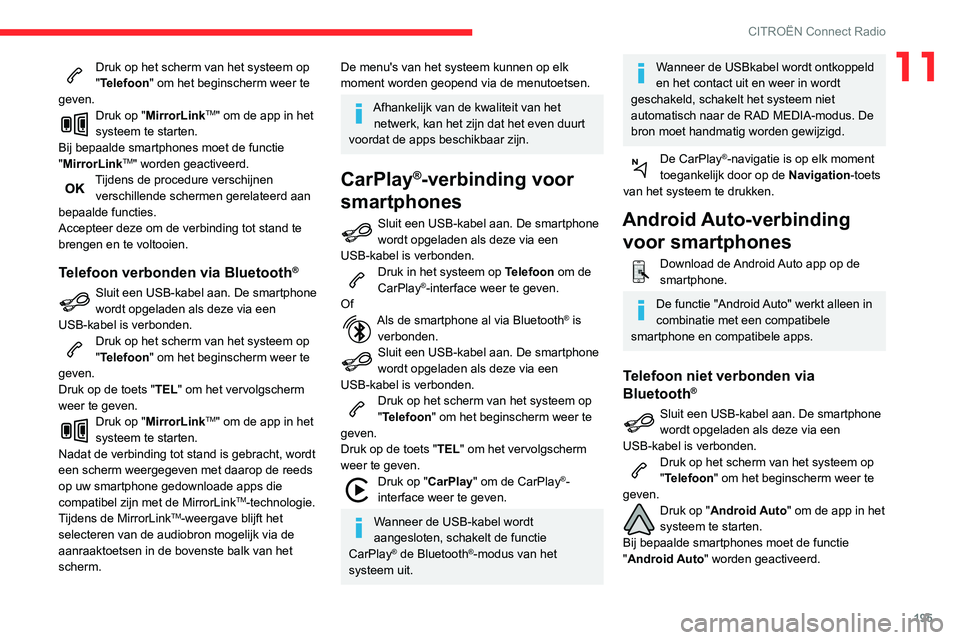CITROEN C3 AIRCROSS 2021 Instructieboekjes (in Dutch) 195
CITROËN Connect Radio
11Druk op het scherm van het systeem op "Telefoon" om het beginscherm weer te
geven.
Druk op "MirrorLinkTM" om de app in het
systeem te starten.
Bij bepaal CITROEN C3 AIRCROSS 2021 Instructieboekjes (in Dutch) 195
CITROËN Connect Radio
11Druk op het scherm van het systeem op "Telefoon" om het beginscherm weer te
geven.
Druk op "MirrorLinkTM" om de app in het
systeem te starten.
Bij bepaal