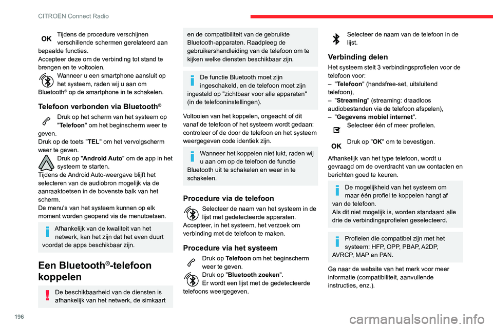 CITROEN C3 AIRCROSS 2021 Instructieboekjes (in Dutch) 196
CITROËN Connect Radio
Automatisch opnieuw verbinden
Wanneer u met de telefoon waarmee het
laatst verbinding is gemaakt, terugkomt in
uw auto wordt deze automatisch herkend en
wordt er binnen o CITROEN C3 AIRCROSS 2021 Instructieboekjes (in Dutch) 196
CITROËN Connect Radio
Automatisch opnieuw verbinden
Wanneer u met de telefoon waarmee het
laatst verbinding is gemaakt, terugkomt in
uw auto wordt deze automatisch herkend en
wordt er binnen o