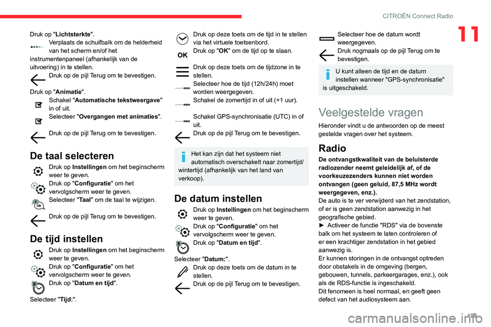 CITROEN C3 AIRCROSS 2021 Instructieboekjes (in Dutch) 199
CITROËN Connect Radio
11Druk op "Lichtsterkte".Verplaats de schuifbalk om de helderheid van het scherm en/of het
instrumentenpaneel (afhankelijk van de
uitvoering) in te stellen.
Druk o CITROEN C3 AIRCROSS 2021 Instructieboekjes (in Dutch) 199
CITROËN Connect Radio
11Druk op "Lichtsterkte".Verplaats de schuifbalk om de helderheid van het scherm en/of het
instrumentenpaneel (afhankelijk van de
uitvoering) in te stellen.
Druk o