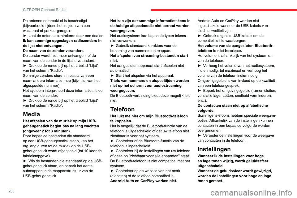 CITROEN C3 AIRCROSS 2021 Instructieboekjes (in Dutch) 200
CITROËN Connect Radio
De antenne ontbreekt of is beschadigd
(bijvoorbeeld tijdens het inrijden van een
wasstraat of parkeergarage).
► Laat de antenne controleren door een dealer.Ik kan sommig CITROEN C3 AIRCROSS 2021 Instructieboekjes (in Dutch) 200
CITROËN Connect Radio
De antenne ontbreekt of is beschadigd
(bijvoorbeeld tijdens het inrijden van een
wasstraat of parkeergarage).
► Laat de antenne controleren door een dealer.Ik kan sommig