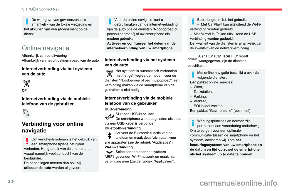 CITROEN C3 AIRCROSS 2021 Instructieboekjes (in Dutch) 210
CITROËN Connect Nav
De weergave van gevarenzones is
afhankelijk van de lokale wetgeving en
het afsluiten van een abonnement op de
dienst.
Online navigatie
Afhankelijk van de uitvoering Afhanke CITROEN C3 AIRCROSS 2021 Instructieboekjes (in Dutch) 210
CITROËN Connect Nav
De weergave van gevarenzones is
afhankelijk van de lokale wetgeving en
het afsluiten van een abonnement op de
dienst.
Online navigatie
Afhankelijk van de uitvoering Afhanke