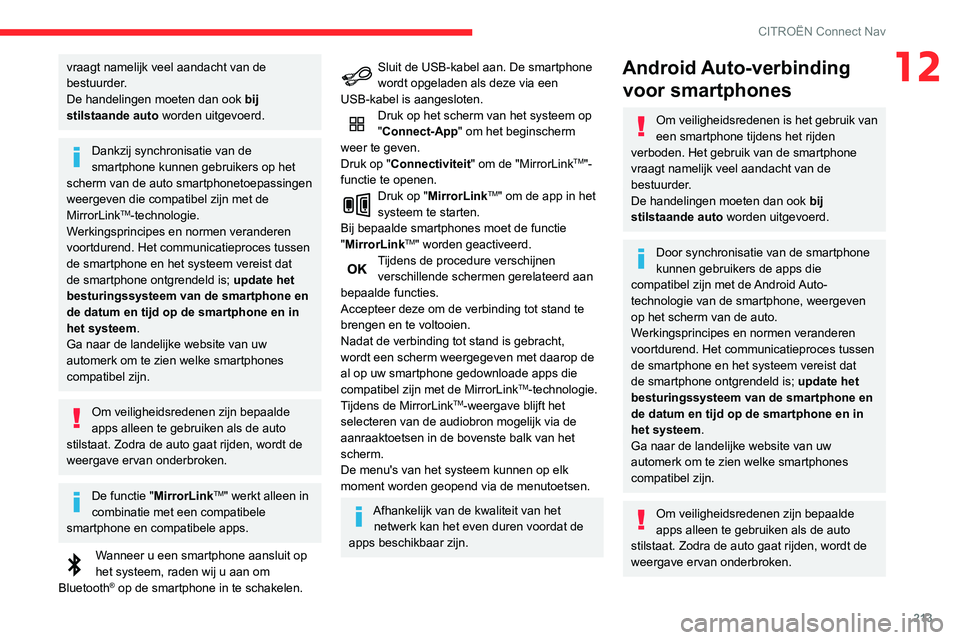 CITROEN C3 AIRCROSS 2021 Instructieboekjes (in Dutch) 213
CITROËN Connect Nav
12vraagt namelijk veel aandacht van de
bestuurder.
De handelingen moeten dan ook bij
stilstaande auto worden uitgevoerd.
Dankzij synchronisatie van de
smartphone kunnen geb CITROEN C3 AIRCROSS 2021 Instructieboekjes (in Dutch) 213
CITROËN Connect Nav
12vraagt namelijk veel aandacht van de
bestuurder.
De handelingen moeten dan ook bij
stilstaande auto worden uitgevoerd.
Dankzij synchronisatie van de
smartphone kunnen geb