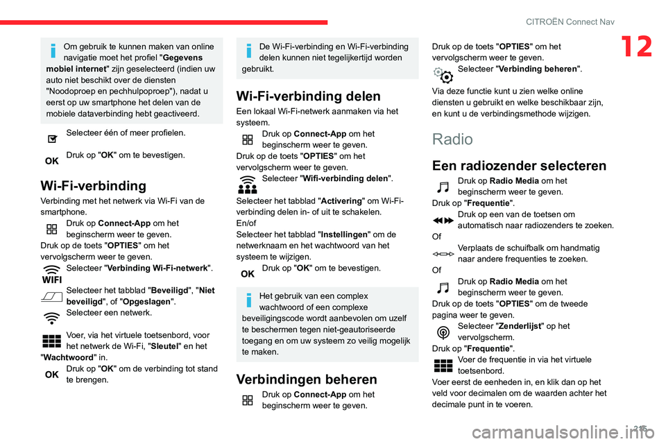 CITROEN C3 AIRCROSS 2021 Instructieboekjes (in Dutch) 215
CITROËN Connect Nav
12Om gebruik te kunnen maken van online
navigatie moet het profiel "Gegevens
mobiel internet " zijn geselecteerd (indien uw
auto niet beschikt over de diensten
CITROEN C3 AIRCROSS 2021 Instructieboekjes (in Dutch) 215
CITROËN Connect Nav
12Om gebruik te kunnen maken van online
navigatie moet het profiel "Gegevens
mobiel internet " zijn geselecteerd (indien uw
auto niet beschikt over de diensten