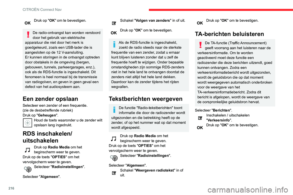 CITROEN C3 AIRCROSS 2021 Instructieboekjes (in Dutch) 216
CITROËN Connect Nav
Druk op "OK" om te bevestigen.
De radio-ontvangst kan worden verstoord
door het gebruik van elektrische
apparatuur die niet door het merk is
goedgekeurd, zoals een CITROEN C3 AIRCROSS 2021 Instructieboekjes (in Dutch) 216
CITROËN Connect Nav
Druk op "OK" om te bevestigen.
De radio-ontvangst kan worden verstoord
door het gebruik van elektrische
apparatuur die niet door het merk is
goedgekeurd, zoals een