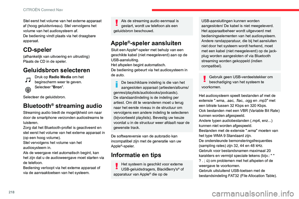 CITROEN C3 AIRCROSS 2021 Instructieboekjes (in Dutch) 218
CITROËN Connect Nav
Stel eerst het volume van het externe apparaat
af (hoog geluidsniveau). Stel vervolgens het
volume van het audiosysteem af.
De bediening vindt plaats via het draagbare
appa CITROEN C3 AIRCROSS 2021 Instructieboekjes (in Dutch) 218
CITROËN Connect Nav
Stel eerst het volume van het externe apparaat
af (hoog geluidsniveau). Stel vervolgens het
volume van het audiosysteem af.
De bediening vindt plaats via het draagbare
appa