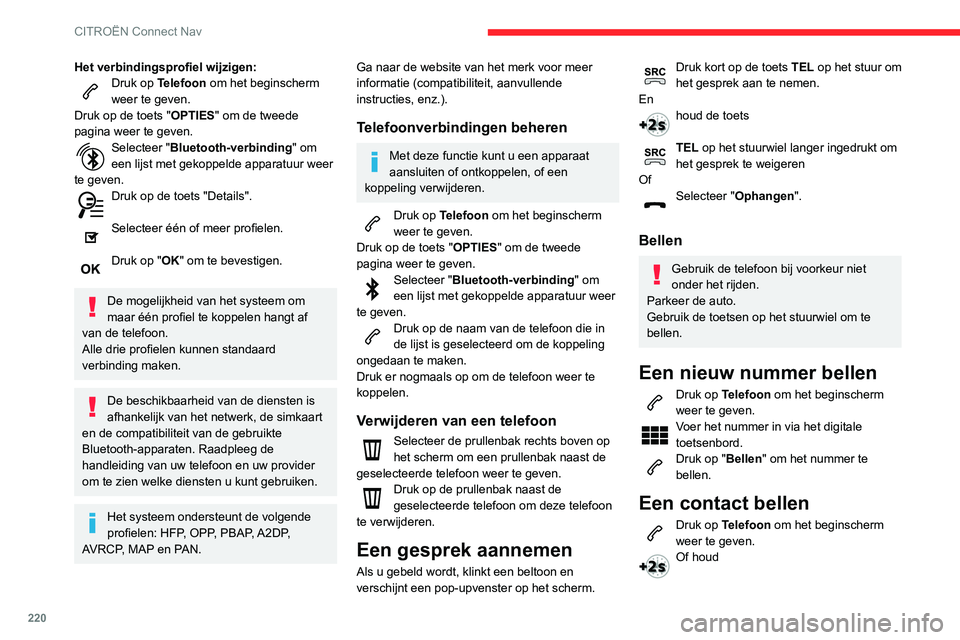 CITROEN C3 AIRCROSS 2021 Instructieboekjes (in Dutch) 220
CITROËN Connect Nav
Het verbindingsprofiel wijzigen:Druk op Telefoon om het beginscherm
weer te geven.
Druk op de toets "OPTIES " om de tweede
pagina weer te geven.
Selecteer "Bluet CITROEN C3 AIRCROSS 2021 Instructieboekjes (in Dutch) 220
CITROËN Connect Nav
Het verbindingsprofiel wijzigen:Druk op Telefoon om het beginscherm
weer te geven.
Druk op de toets "OPTIES " om de tweede
pagina weer te geven.
Selecteer "Bluet