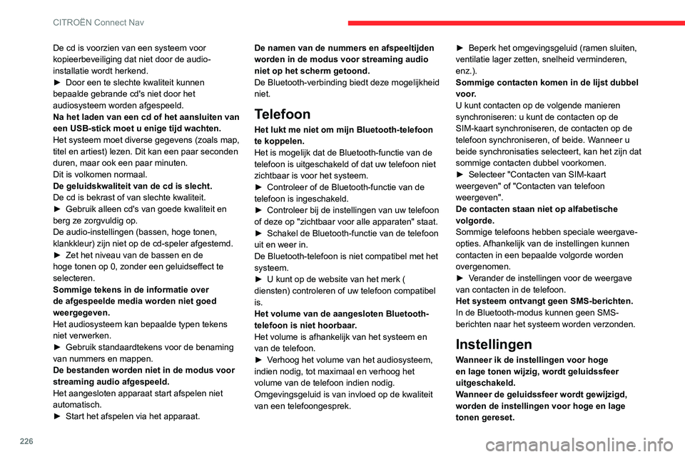 CITROEN C3 AIRCROSS 2021 Instructieboekjes (in Dutch) 226
CITROËN Connect Nav
De cd is voorzien van een systeem voor
kopieerbeveiliging dat niet door de audio-
installatie wordt herkend.
► Door een te slechte kwaliteit kunnen bepaalde gebrande cd' CITROEN C3 AIRCROSS 2021 Instructieboekjes (in Dutch) 226
CITROËN Connect Nav
De cd is voorzien van een systeem voor
kopieerbeveiliging dat niet door de audio-
installatie wordt herkend.
► Door een te slechte kwaliteit kunnen bepaalde gebrande cd'