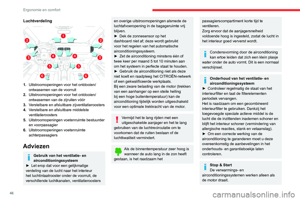 CITROEN C3 AIRCROSS 2021  Instructieboekjes (in Dutch) 46
Ergonomie en comfort
Schakel tijdelijk het Stop & Start-systeem uit om een comfortabele temperatuur in het 
interieur te behouden.
Raadpleeg de desbetreffende rubriek 
voor meer informatie over het