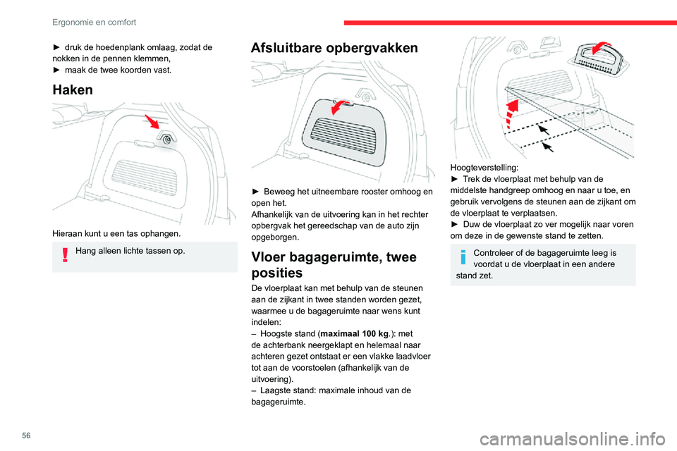 CITROEN C3 AIRCROSS 2021  Instructieboekjes (in Dutch) 56
Ergonomie en comfort
Opbergruimte 
 
► Til de vloerplaat van de bagageruimte zover 
mogelijk op voor toegang tot de opbergbak.
Afhankelijk van de uitvoering bestaat het 
opbergvak uit:
–  een n
