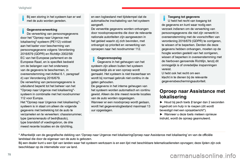CITROEN C3 AIRCROSS 2021 Instructieboekjes (in Dutch) 70
Veiligheid
Bij een storing in het systeem kan er wel
met de auto worden gereden.
Gegevensverwerking
De verwerking van persoonsgegevens
door het "Oproep naar Urgence met
lokalisering"-sys CITROEN C3 AIRCROSS 2021 Instructieboekjes (in Dutch) 70
Veiligheid
Bij een storing in het systeem kan er wel
met de auto worden gereden.
Gegevensverwerking
De verwerking van persoonsgegevens
door het "Oproep naar Urgence met
lokalisering"-sys