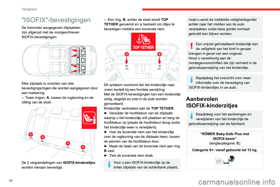 CITROEN C3 AIRCROSS 2021 Instructieboekjes (in Dutch) 86
Veiligheid
"ISOFIX"-bevestigingen
De hieronder aangegeven zitplaatsen
zijn uitgerust met de voorgeschreven
ISOFIX-bevestigingen:
Elke zitplaats is voorzien van drie
bevestigingsringe CITROEN C3 AIRCROSS 2021 Instructieboekjes (in Dutch) 86
Veiligheid
"ISOFIX"-bevestigingen
De hieronder aangegeven zitplaatsen
zijn uitgerust met de voorgeschreven
ISOFIX-bevestigingen:
Elke zitplaats is voorzien van drie
bevestigingsringe