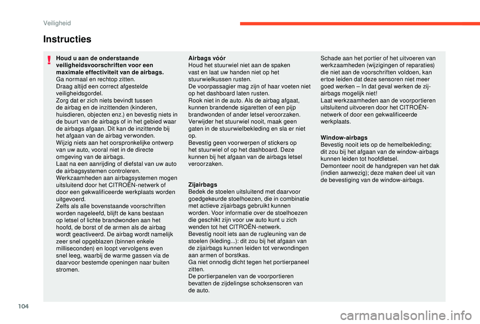 CITROEN C3 AIRCROSS 2019 Instructieboekjes (in Dutch) 104
Instructies
Houd u aan de onderstaande
veiligheidsvoorschriften voor een
maximale effectiviteit van de airbags.
Ga normaal en rechtop zitten.
Draag altijd een correct afgestelde
veiligheidsgord CITROEN C3 AIRCROSS 2019 Instructieboekjes (in Dutch) 104
Instructies
Houd u aan de onderstaande
veiligheidsvoorschriften voor een
maximale effectiviteit van de airbags.
Ga normaal en rechtop zitten.
Draag altijd een correct afgestelde
veiligheidsgord