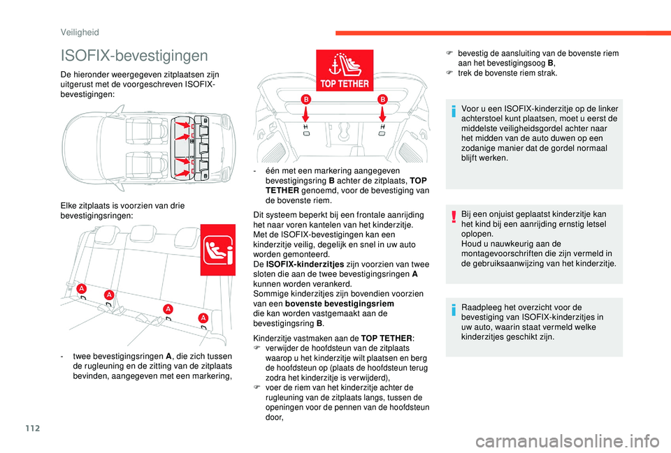 CITROEN C3 AIRCROSS 2019 Instructieboekjes (in Dutch) 112
ISOFIX-bevestigingen
De hieronder weergegeven zitplaatsen zijn
uitgerust met de voorgeschreven ISOFIX-
bevestigingen:
Elke zitplaats is voorzien van drie
bevestigingsringen:Dit systeem beperkt b CITROEN C3 AIRCROSS 2019 Instructieboekjes (in Dutch) 112
ISOFIX-bevestigingen
De hieronder weergegeven zitplaatsen zijn
uitgerust met de voorgeschreven ISOFIX-
bevestigingen:
Elke zitplaats is voorzien van drie
bevestigingsringen:Dit systeem beperkt b