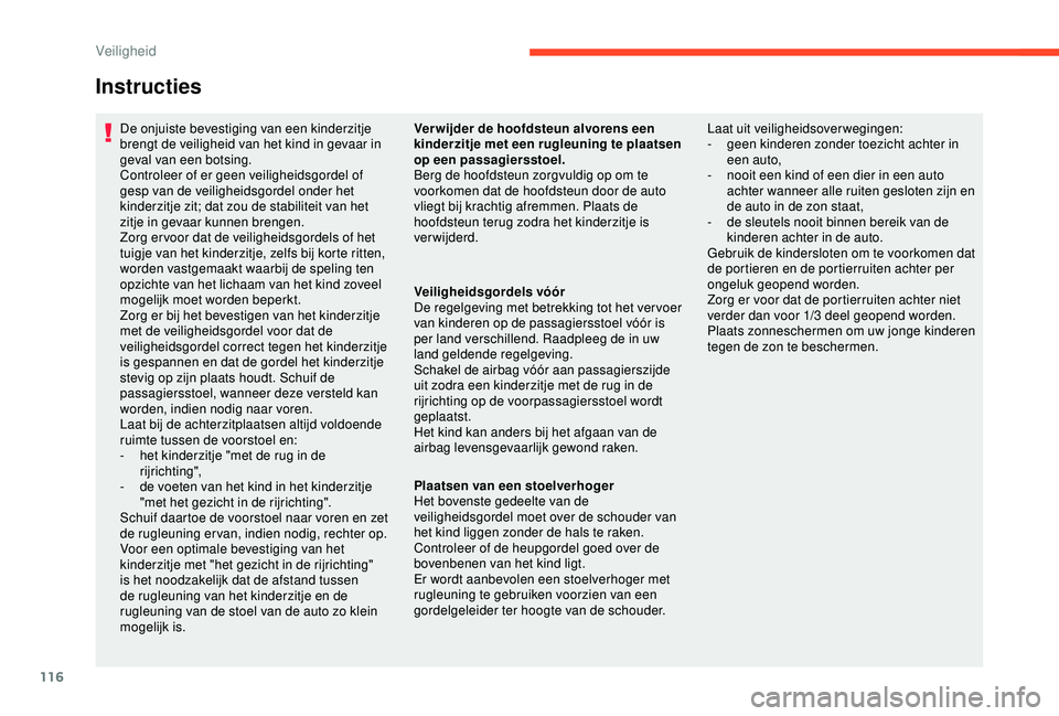 CITROEN C3 AIRCROSS 2019 Instructieboekjes (in Dutch) 116
Instructies
De onjuiste bevestiging van een kinderzitje
brengt de veiligheid van het kind in gevaar in
geval van een botsing.
Controleer of er geen veiligheidsgordel of
gesp van de veiligheidsg CITROEN C3 AIRCROSS 2019 Instructieboekjes (in Dutch) 116
Instructies
De onjuiste bevestiging van een kinderzitje
brengt de veiligheid van het kind in gevaar in
geval van een botsing.
Controleer of er geen veiligheidsgordel of
gesp van de veiligheidsg