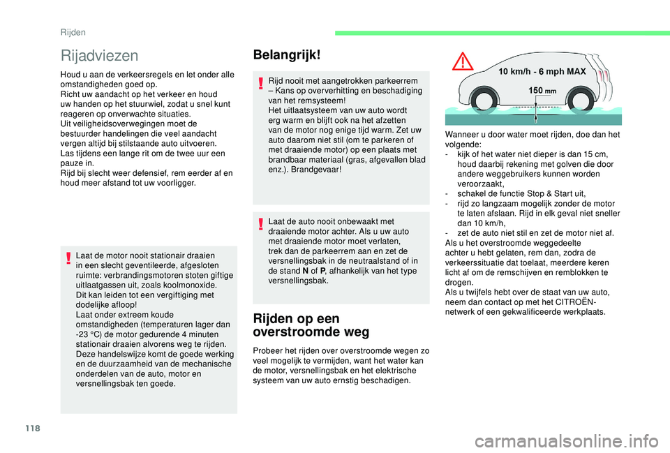 CITROEN C3 AIRCROSS 2019 Instructieboekjes (in Dutch) 118
Rijadviezen
Houd u aan de verkeersregels en let onder alle
omstandigheden goed op.
Richt uw aandacht op het verkeer en houd
uw handen op het stuur wiel, zodat u snel kunt
reageren op onverwacht CITROEN C3 AIRCROSS 2019 Instructieboekjes (in Dutch) 118
Rijadviezen
Houd u aan de verkeersregels en let onder alle
omstandigheden goed op.
Richt uw aandacht op het verkeer en houd
uw handen op het stuur wiel, zodat u snel kunt
reageren op onverwacht