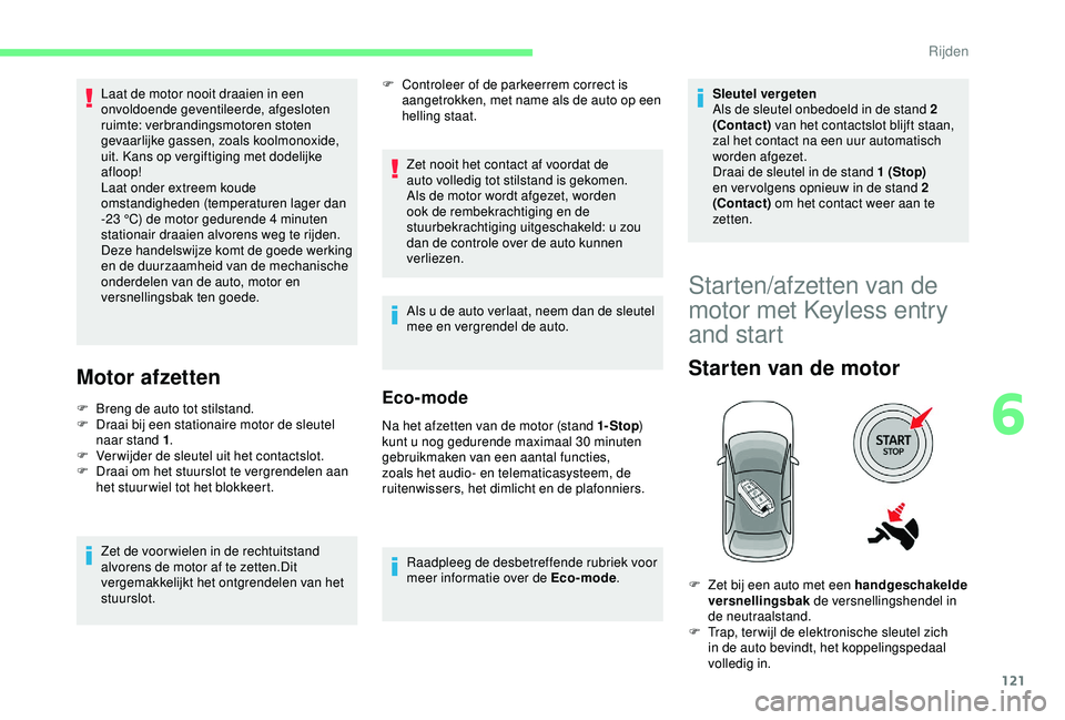 CITROEN C3 AIRCROSS 2019 Instructieboekjes (in Dutch) 121
Laat de motor nooit draaien in een
onvoldoende geventileerde, afgesloten
ruimte: verbrandingsmotoren stoten
gevaarlijke gassen, zoals koolmonoxide,
uit. Kans op vergiftiging met dodelijke
afl CITROEN C3 AIRCROSS 2019 Instructieboekjes (in Dutch) 121
Laat de motor nooit draaien in een
onvoldoende geventileerde, afgesloten
ruimte: verbrandingsmotoren stoten
gevaarlijke gassen, zoals koolmonoxide,
uit. Kans op vergiftiging met dodelijke
afl