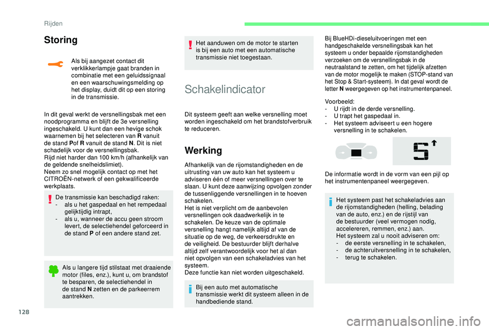 CITROEN C3 AIRCROSS 2019 Instructieboekjes (in Dutch) 128
Storing
Als bij aangezet contact dit
verklikkerlampje gaat branden in
combinatie met een geluidssignaal
en een waarschuwingsmelding op
het display, duidt dit op een storing
in de transmissie. CITROEN C3 AIRCROSS 2019 Instructieboekjes (in Dutch) 128
Storing
Als bij aangezet contact dit
verklikkerlampje gaat branden in
combinatie met een geluidssignaal
en een waarschuwingsmelding op
het display, duidt dit op een storing
in de transmissie.