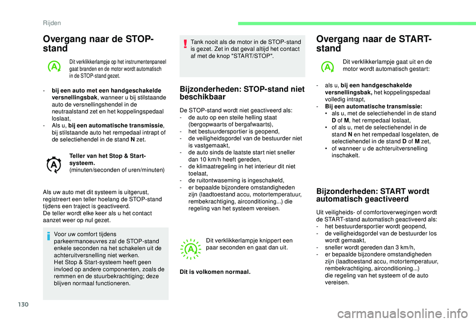 CITROEN C3 AIRCROSS 2019 Instructieboekjes (in Dutch) 130
Overgang naar de STOP-
stand
Dit verklikkerlampje op het instrumentenpaneel
gaat branden en de motor wordt automatisch
in de STOP-stand gezet.
- bij een auto met een handgeschakelde versnellings CITROEN C3 AIRCROSS 2019 Instructieboekjes (in Dutch) 130
Overgang naar de STOP-
stand
Dit verklikkerlampje op het instrumentenpaneel
gaat branden en de motor wordt automatisch
in de STOP-stand gezet.
- bij een auto met een handgeschakelde versnellings