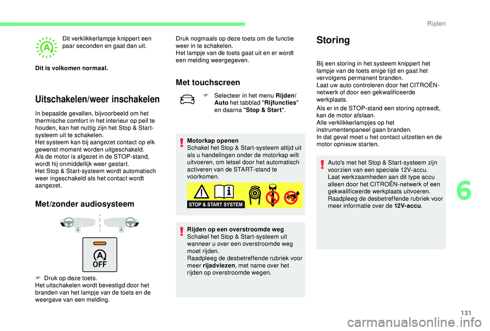 CITROEN C3 AIRCROSS 2019 Instructieboekjes (in Dutch) 131
Uitschakelen/weer inschakelen
Dit verklikkerlampje knippert een
paar seconden en gaat dan uit.
Dit is volkomen normaal.
In bepaalde gevallen, bijvoorbeeld om het
thermische comfort in het interi CITROEN C3 AIRCROSS 2019 Instructieboekjes (in Dutch) 131
Uitschakelen/weer inschakelen
Dit verklikkerlampje knippert een
paar seconden en gaat dan uit.
Dit is volkomen normaal.
In bepaalde gevallen, bijvoorbeeld om het
thermische comfort in het interi
