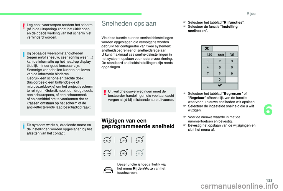 CITROEN C3 AIRCROSS 2019 Instructieboekjes (in Dutch) 133
Leg nooit voorwerpen rondom het scherm
(of in de uitsparing) zodat het uitklappen
en de goede werking van het scherm niet
verhinderd worden.
Bij bepaalde weersomstandigheden
(regen en/of sneeu CITROEN C3 AIRCROSS 2019 Instructieboekjes (in Dutch) 133
Leg nooit voorwerpen rondom het scherm
(of in de uitsparing) zodat het uitklappen
en de goede werking van het scherm niet
verhinderd worden.
Bij bepaalde weersomstandigheden
(regen en/of sneeu