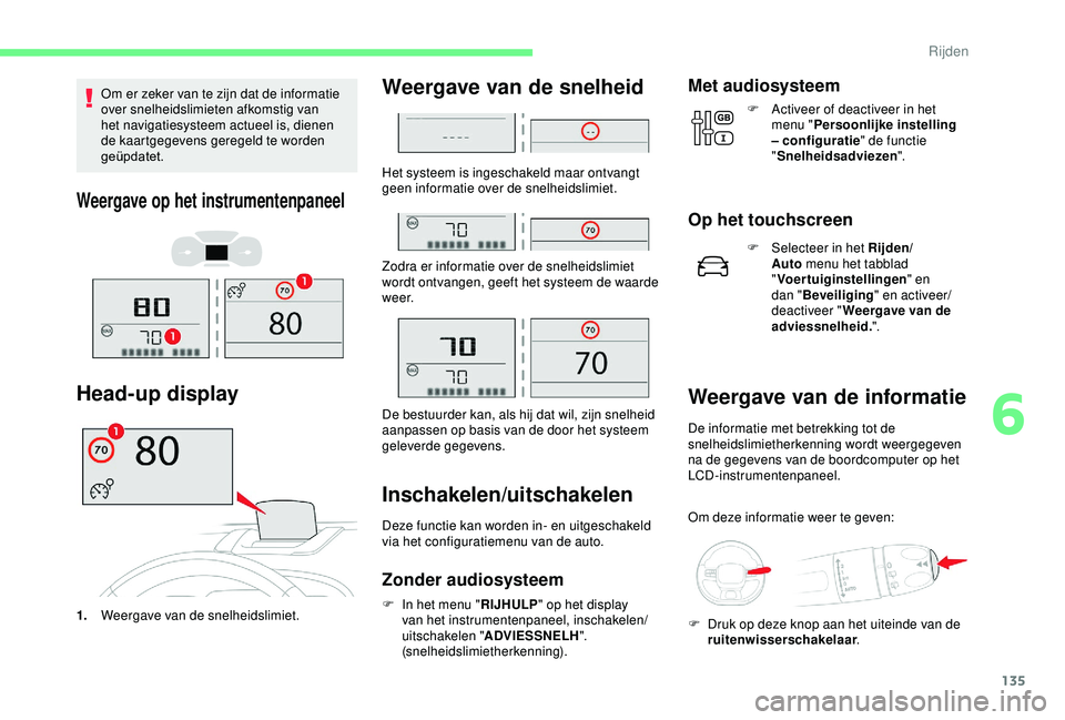 CITROEN C3 AIRCROSS 2019 Instructieboekjes (in Dutch) 135
Om er zeker van te zijn dat de informatie
over snelheidslimieten afkomstig van
het navigatiesysteem actueel is, dienen
de kaartgegevens geregeld te worden
geüpdatet.
Weergave op het instrumen CITROEN C3 AIRCROSS 2019 Instructieboekjes (in Dutch) 135
Om er zeker van te zijn dat de informatie
over snelheidslimieten afkomstig van
het navigatiesysteem actueel is, dienen
de kaartgegevens geregeld te worden
geüpdatet.
Weergave op het instrumen