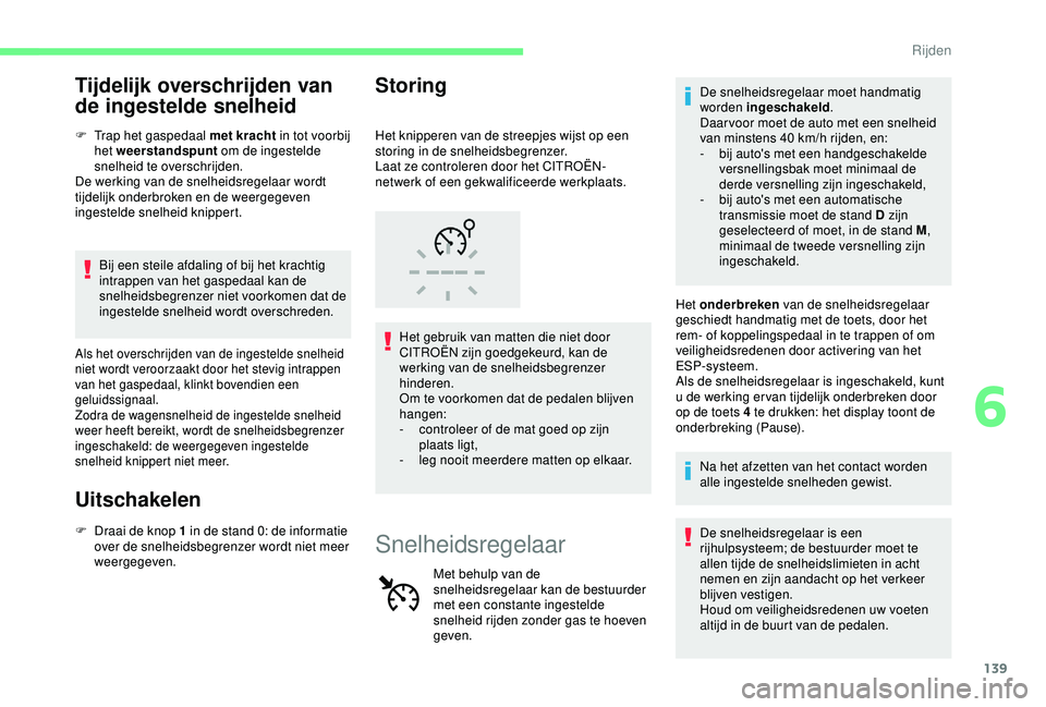 CITROEN C3 AIRCROSS 2019 Instructieboekjes (in Dutch) 139
Tijdelijk overschrijden van
de ingestelde snelheid
F Trap het gaspedaal met kracht in tot voorbij
het weerstandspunt om de ingestelde
snelheid te overschrijden.
De werking van de snelheidsrege CITROEN C3 AIRCROSS 2019 Instructieboekjes (in Dutch) 139
Tijdelijk overschrijden van
de ingestelde snelheid
F Trap het gaspedaal met kracht in tot voorbij
het weerstandspunt om de ingestelde
snelheid te overschrijden.
De werking van de snelheidsrege