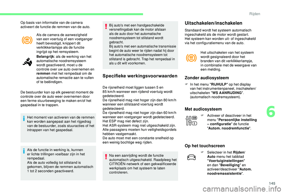 CITROEN C3 AIRCROSS 2019 Instructieboekjes (in Dutch) 145
Als de camera de aanwezigheid
van een voertuig of een voetganger
heeft bevestigd, knippert dit
verklikkerlampje als de functie
ingrijpt op het remsysteem.
Op basis van informatie van de camera CITROEN C3 AIRCROSS 2019 Instructieboekjes (in Dutch) 145
Als de camera de aanwezigheid
van een voertuig of een voetganger
heeft bevestigd, knippert dit
verklikkerlampje als de functie
ingrijpt op het remsysteem.
Op basis van informatie van de camera