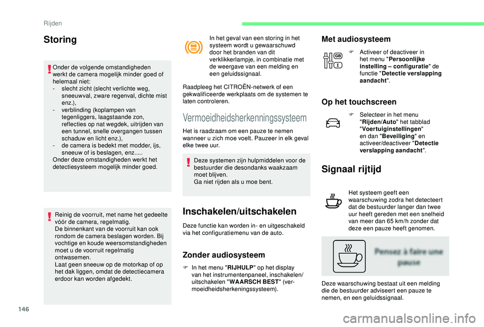 CITROEN C3 AIRCROSS 2019 Instructieboekjes (in Dutch) 146
Storing
Onder de volgende omstandigheden
werkt de camera mogelijk minder goed of
helemaal niet:
-
s
lecht zicht (slecht verlichte weg,
sneeuwval, zware regenval, dichte mist
e n z .),
-
v
CITROEN C3 AIRCROSS 2019 Instructieboekjes (in Dutch) 146
Storing
Onder de volgende omstandigheden
werkt de camera mogelijk minder goed of
helemaal niet:
-
s
lecht zicht (slecht verlichte weg,
sneeuwval, zware regenval, dichte mist
e n z .),
-
v