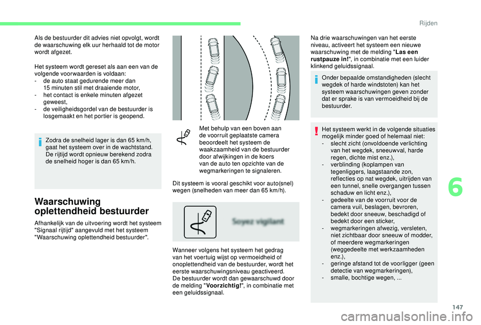 CITROEN C3 AIRCROSS 2019 Instructieboekjes (in Dutch) 147
Als de bestuurder dit advies niet opvolgt, wordt
de waarschuwing elk uur herhaald tot de motor
wordt afgezet.
Het systeem wordt gereset als aan een van de
volgende voor waarden is voldaan:
-
d CITROEN C3 AIRCROSS 2019 Instructieboekjes (in Dutch) 147
Als de bestuurder dit advies niet opvolgt, wordt
de waarschuwing elk uur herhaald tot de motor
wordt afgezet.
Het systeem wordt gereset als aan een van de
volgende voor waarden is voldaan:
-
d