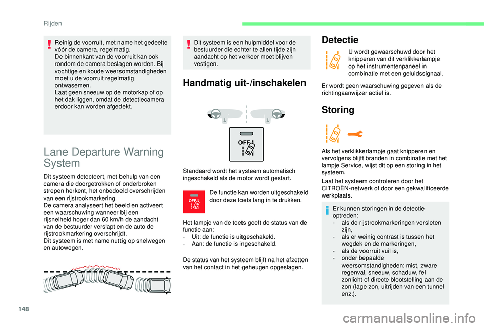 CITROEN C3 AIRCROSS 2019 Instructieboekjes (in Dutch) 148
OFF
OFF
Lane Departure Warning
System
Dit systeem detecteert, met behulp van een
camera die doorgetrokken of onderbroken
strepen herkent, het onbedoeld overschrijden
van een rijstrookmarkeri CITROEN C3 AIRCROSS 2019 Instructieboekjes (in Dutch) 148
OFF
OFF
Lane Departure Warning
System
Dit systeem detecteert, met behulp van een
camera die doorgetrokken of onderbroken
strepen herkent, het onbedoeld overschrijden
van een rijstrookmarkeri