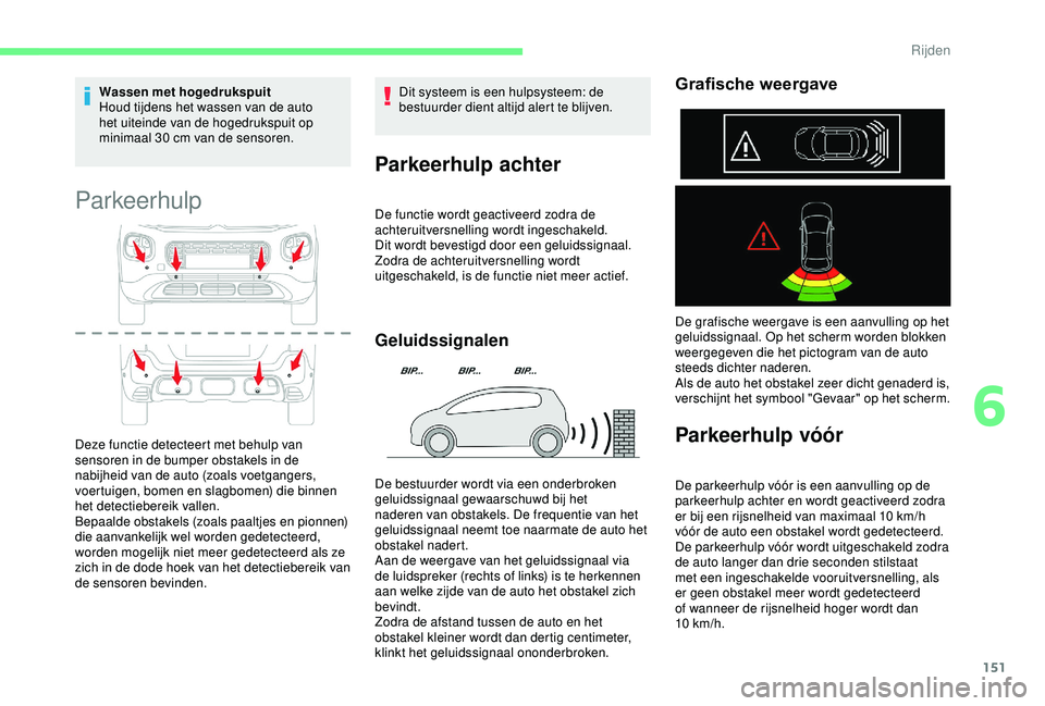 CITROEN C3 AIRCROSS 2019 Instructieboekjes (in Dutch) 151
Wassen met hogedrukspuit
Houd tijdens het wassen van de auto
het uiteinde van de hogedrukspuit op
minimaal 30 cm van de sensoren.
Parkeerhulp
Deze functie detecteert met behulp van
sensoren in CITROEN C3 AIRCROSS 2019 Instructieboekjes (in Dutch) 151
Wassen met hogedrukspuit
Houd tijdens het wassen van de auto
het uiteinde van de hogedrukspuit op
minimaal 30 cm van de sensoren.
Parkeerhulp
Deze functie detecteert met behulp van
sensoren in