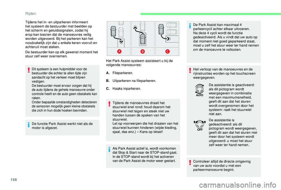 CITROEN C3 AIRCROSS 2019 Instructieboekjes (in Dutch) 156
De bestuurder kan op elk gewenst moment het
stuur zelf weer overnemen.
Dit systeem is een hulpmiddel voor de
bestuurder die echter te allen tijde zijn
aandacht op het verkeer moet blijven
vest CITROEN C3 AIRCROSS 2019 Instructieboekjes (in Dutch) 156
De bestuurder kan op elk gewenst moment het
stuur zelf weer overnemen.
Dit systeem is een hulpmiddel voor de
bestuurder die echter te allen tijde zijn
aandacht op het verkeer moet blijven
vest